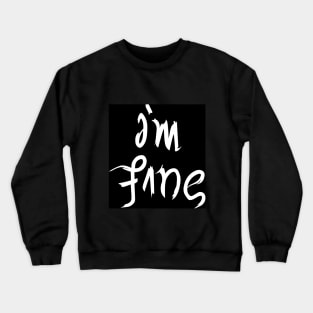 I'm fine Crewneck Sweatshirt